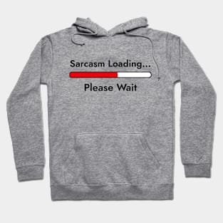 Sarcasm Loading... Please Wait - Sarcastic Quote Hoodie